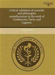 Critical validation of scientific and philosophic metadiscourses in the work of Cambaceres, Dario, and Lugones.,124353494X,9781243534941