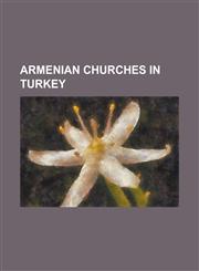 Armenian Churches in Turkey Agarak Monastery, Akdamar Island, Akner Monastery, Armenian Cathedral of the Holy Cross, Arqakaghni Monastery, Bagavan,1230788999,9781230788999