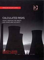 Calculated Risks Highly Radioactive Waste and Homeland Security,075467133X,9780754671336