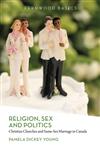 Religion, Sex and Politics Christian Churches and Same-Sex Marriage in Canada,1552665232,9781552665237