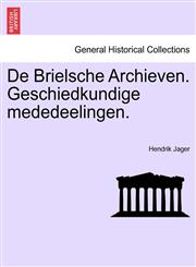 De Brielsche Archieven. Geschiedkundige mededeelingen.,1241463018,9781241463014