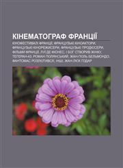 Kinematohraf Frantsiï Kinofestyvali Frantsiï, Frantsuzʹki kinoaktory, Frantsuzʹki kinorezhysery, Frantsuzʹki prodyusery, Filʹmy Frantsiï,1233841130,9781233841134