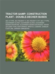 Tractor & Construction Plant - Double-decker buses AEC K-type, AEC Regent III, AEC Regent III RT, AEC T-type, Alexander ALX400, Alexander ALX500, Alexander Dennis Enviro400, Alexander Dennis Enviro500, Ashok Leyland Titan, Ayats Bravo, Bristol Lodekka, D,1234649411,9781234649418