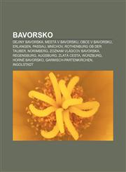 Bavorsko Dejiny Bavorska, Mestá v Bavorsku, Obce v Bavorsku, Erlangen, Passau, Mníchov, Rothenburg ob der Tauber, Norimberg,123299202X,9781232992028