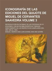 Iconografía de las ediciones del Quijote de Miguel de Cervantes Saavedra; Reproducción en facsimile de las portadas de 611 ediciones, con notas bibliográficas tomadas directamente de los respectivos ejemplares (del año 1605 al Volume 3,1230122109,9781230122106