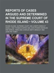 Reports of Cases Argued and Determined in the Supreme Court of Rhode Island (Volume 43),1154422232,9781154422238