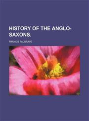 History of the Anglo-Saxons.,1151054232,9781151054234