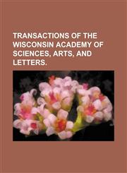 Transactions of the Wisconsin Academy of Sciences, Arts, and Letters.,1150931884,9781150931888