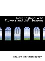 New England Wild Flowers and their Seasons,1103969498,9781103969494