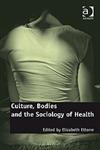 Culture, Bodies and the Sociology of Health,0754677567,9780754677567