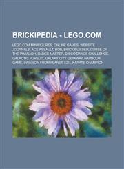 Brickipedia - LEGO.com LEGO.com Minifigures, Online Games, Website Journals, Ace Assault, Bob, Brick Builder, Curse of the Pharaoh, Dance Master, Disco Dance Challenge, Galactic Pursuit, Galaxy City Getaway, Harbour Game,1234734346,9781234734343