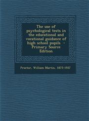 Use of Psychological Tests in the Educational and Vocational Guidance of High School Pupils,1287647502,9781287647508