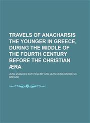 Travels of Anacharsis the Younger in Greece, During the Middle of the Fourth Century Before the Christian Æra (Volume 1),115095051X,9781150950513