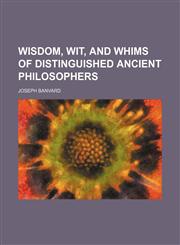 Wisdom, wit, and whims of distinguished ancient philosophers,1150136227,9781150136221
