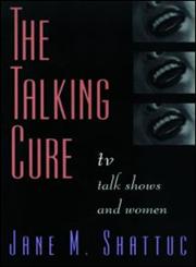 The Talking Cure TV Talk Shows and Women,0415910889,9780415910880