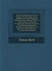 Historical Researches on the Origin and Principles of the Bauddha and Jaina Religions Embracing the Leading Tenets of Their System, as Found Prevaili,1293716928,9781293716922