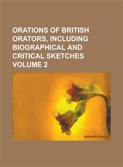 Orations of British Orators, Including Biographical and Critical Sketches Volume 2,1234093871,9781234093877