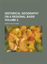 Historical Geography on a Regional Basis Volume 2,1150349646,9781150349645