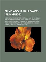 Films about Halloween (Film Guide) The Nightmare Before Christmas, Hatchet II, Hocus Pocus, Monster House, Trick 'r Treat, Casper, the Haunting Hour:,1156470463,9781156470466