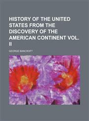 History of the United States From the Discovery of the American Continent Vol. Ii,115089542X,9781150895425