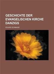 Geschichte Der Evangelischen Kirche Danzigs,1153509814,9781153509817