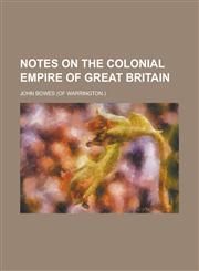 Notes on the Colonial Empire of Great Britain,1152710060,9781152710061