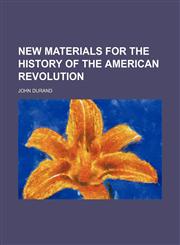 New materials for the history of the American Revolution,1236009037,9781236009036