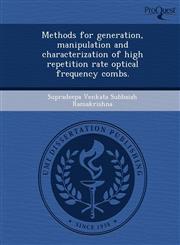 Methods for generation, manipulation and characterization of high repetition rate optical frequency combs.,1249876249,9781249876243