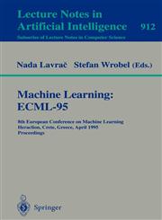 Machine Learning ECML-95 : 8th European Conference on Machine Learning, Heraclion, Crete, Greece, April 25 - 27, 1995. Proceedings,3540592865,9783540592860