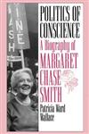 Politics of Conscience A Biography of Margaret Chase Smith,0275951308,9780275951306