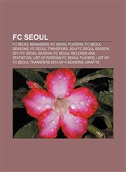 FC Seoul FC Seoul managers, FC Seoul players, FC Seoul seasons, FC Seoul transfers, 2010 FC Seoul season, 2011 FC Seoul season,1157701310,9781157701316