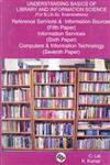 Understanding Basics of Library and Information Science (For B. Lib. Sc. Examinations) Reference Services and Information Sources (Fifth Paper) : Information Services (Sixth Paper) : Computers and Information Technology (Seventh Paper),8170004373,9788170004370