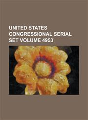 United States Congressional Serial Set Volume 4953,123405051X,9781234050511