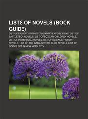 Lists of novels (Book Guide) List of fiction works made into feature films, List of BattleTech novels, List of Boxcar Children novels,1157668704,9781157668701