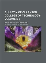 Bulletin of Clarkson College of Technology Volume 5-6 ; The Thomas S. Clarkson memorial,1130357015,9781130357011