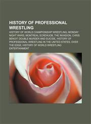 History of professional wrestling History of World Championship Wrestling, Monday Night Wars, Montreal Screwjob, The Invasion,1156094194,9781156094198