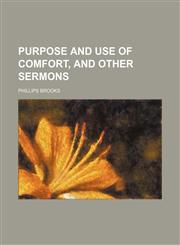 Purpose and Use of Comfort, and Other Sermons,1150696915,9781150696916