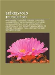 Szekelyfold Telepulesei Aranyosszek Telepulesei, Csikszek Telepulesei, Haromszek Telepulesei, Marosszek Telepulesei, Udvarhelyszek Telepulesei,1233354094,9781233354092
