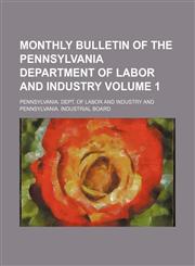 Monthly bulletin of the Pennsylvania Department of Labor and Industry Volume 1,1150275324,9781150275326