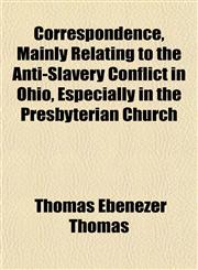 Correspondence, Mainly Relating to the Anti-Slavery Conflict in Ohio, Especially in the Presbyterian Church,1152007831,9781152007833