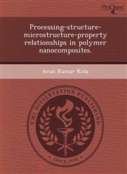 Processing-structure-microstructure-property relationships in polymer nanocomposites.,1243464925,9781243464927