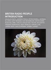 British radio people Introduction Douglas Smith, Andrew Peach, Peter Rowell, Norman Ellison, Gary Newbon, Sue MacGregor, David Dunne,1156943701,9781156943700