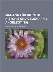 Magazin Fur Die Neue Historie Und Geographie Angelegt (19),1234613808,9781234613808