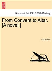 From Convent to Altar. [A Novel.],1240876637,9781240876631