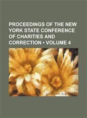 Proceedings of the New York State Conference of Charities and Correction (Volume 4),1154325652,9781154325652