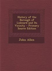 History of the Borough of Liskeard and Its Vicinity - Primary Source Edition,1293445967,9781293445969