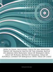 Articles On 1810s In Spain, including Siege Of San SebastiÃ¡n, Treaty Of ValenÃ§ay, Battle Of The Gebora, Battle Of Arroyo Dos Molinos, Siege Of Badajoz (1812), Siege Of Burgos, Battle Of Almaraz, Siege Of Astorga,1244786489,9781244786486
