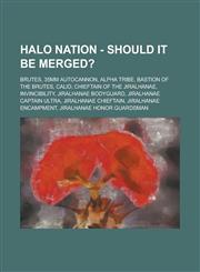 Halo Nation - Should it be merged? Brutes, 35mm Autocannon, Alpha Tribe, Bastion of the Brutes, Calid, Chieftain of the Jiralhanae, Invincibility, Jiralhanae Bodyguard, Jiralhanae Captain Ultra, Jiralhanae Chieftain,1234758261,9781234758264