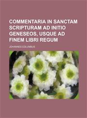 Commentaria in Sanctam Scripturam ad initio Geneseos, usque ad finem libri Regum,1236471660,9781236471666