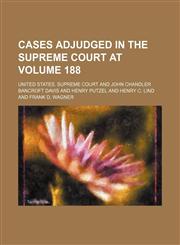 United States Reports; Cases Adjudged in the Supreme Court at ... and Rules Announced at ... Volume 188,1154132560,9781154132564